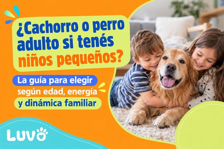 ¿Cachorro o perro adulto si tenés niños pequeños? La guía para elegir según edad, energía y dinámica familiar